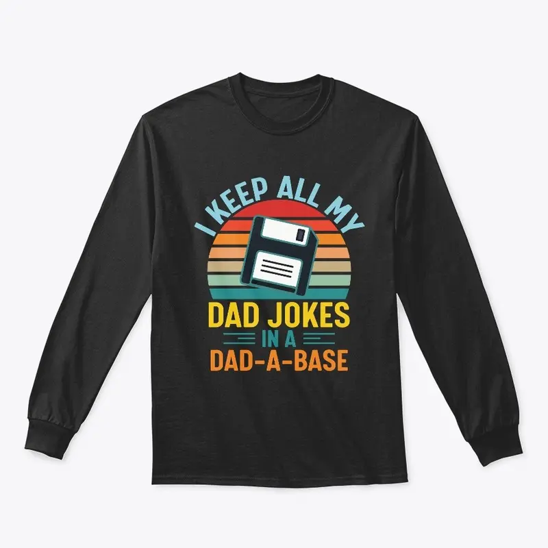 I Keep All My Dad Jokes In A Dad A Base 