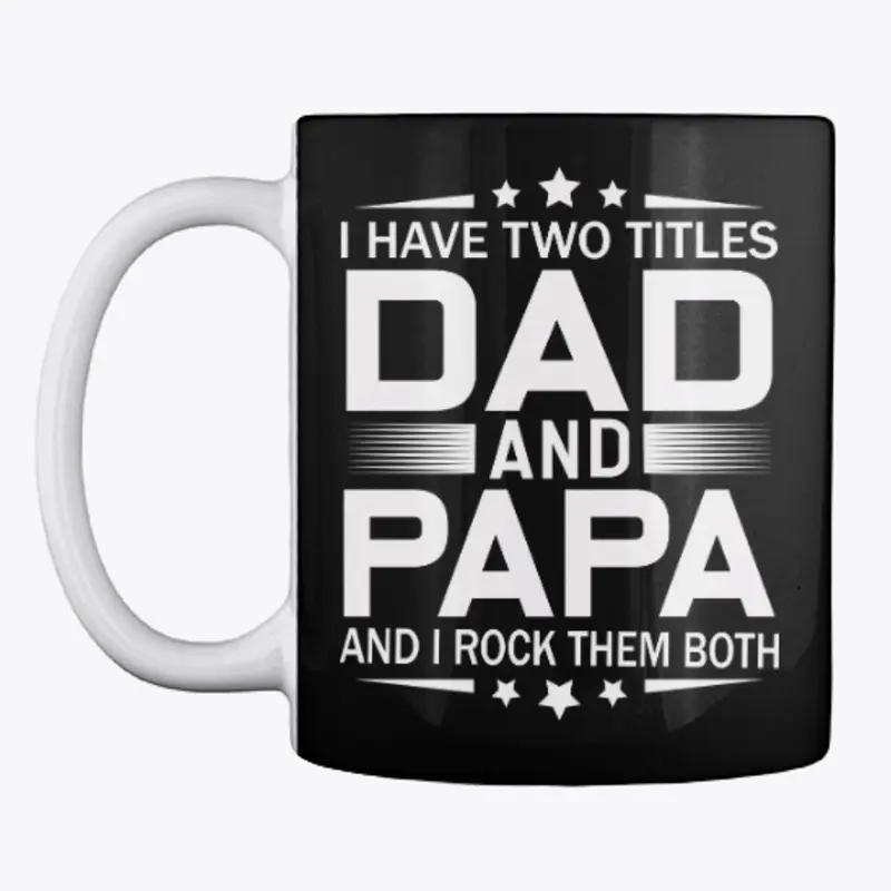 I Have Two Titles Dad And Papa